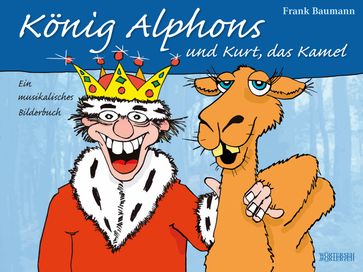 König Alphons und Kurt, das Kamel - Frank Baumann