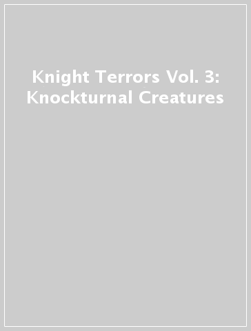 Knight Terrors Vol. 3: Knockturnal Creatures