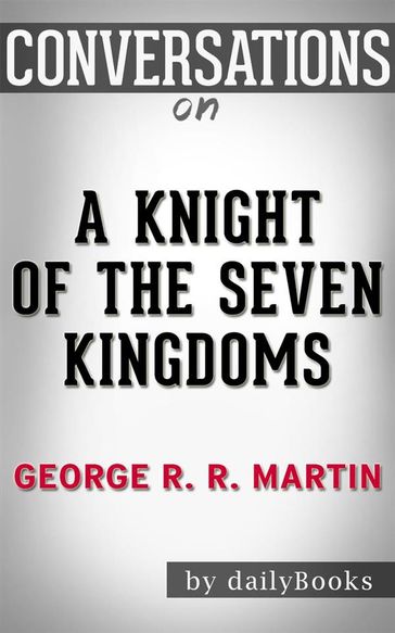 A Knight of the Seven Kingdoms: by George R. R. Martin   Conversation Starters - dailyBooks