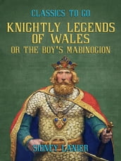 Knightly Legends of Wales, or The Boy s Mabinogion