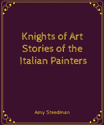 Knights of Art: Stories of the Italian Painters - Amy Steedman