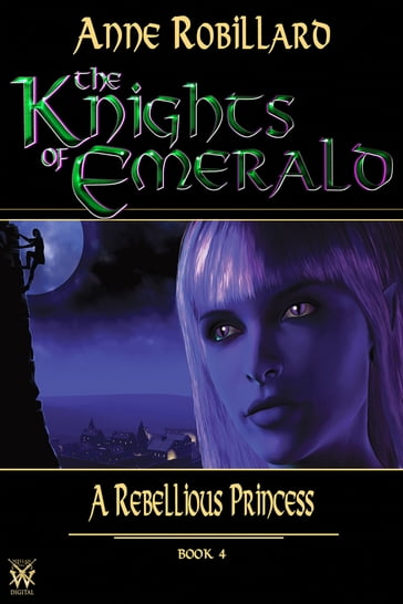 Knights of Emerald 04 : A Rebellious Princess - Anne Robillard