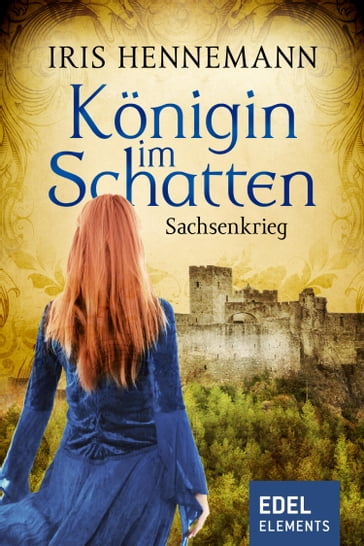 Königin im Schatten - Sachsenkrieg - Iris Hennemann