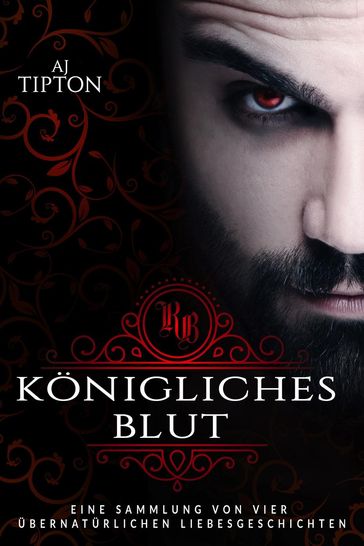 Königliches Blut: Eine Sammlung von vier übernatürlichen Liebesgeschichten - AJ Tipton