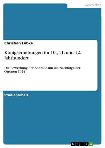 Königserhebungen im 10., 11. und 12. Jahrhundert - Christian Lubke