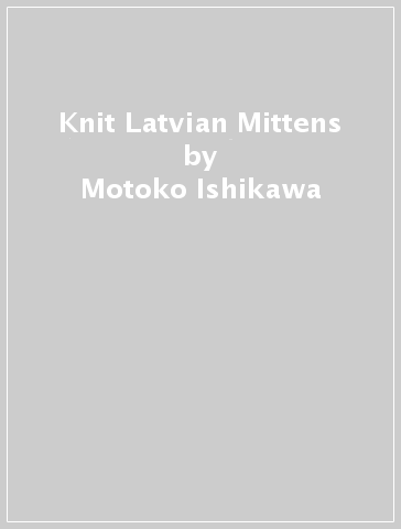 Knit Latvian Mittens - Motoko Ishikawa