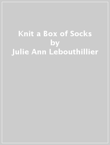 Knit a Box of Socks - Julie Ann Lebouthillier