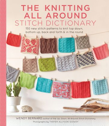 Knitting All Around Stitch Dictionary - Wendy Bernard - Thayer Allyson Gowdy