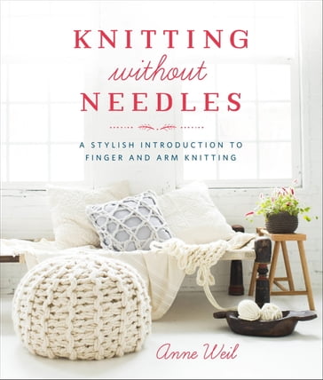 Knitting Without Needles - Anne Weil