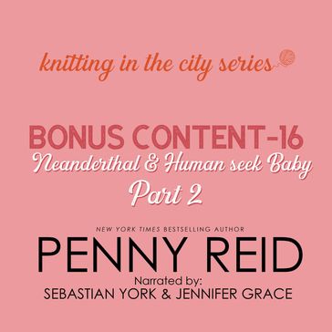 Knitting in the City Bonus Content - 16: Neanderthal and Human Seek Baby Part 2 - Penny Reid