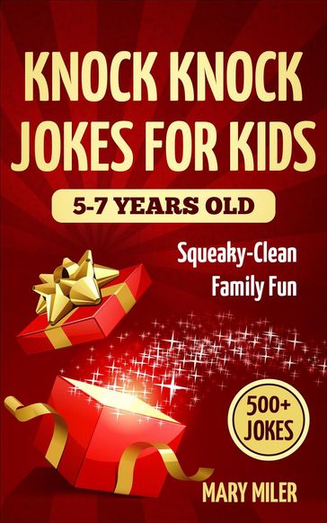 Knock Knock Jokes For Kids 5-7 Years Old: Squeaky-Clean Family Fun - Mary Miler
