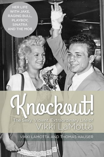 Knockout! The Sexy, Violent and Extraordinary Life of Vikki LaMotta - Vikki LaMotta - Thomas Hauser