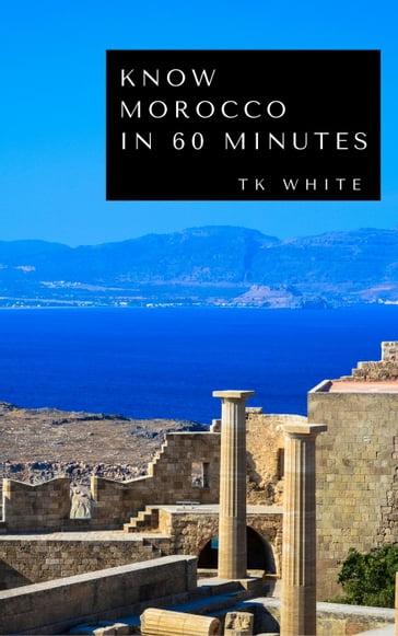 Know Morocco in 60 Minutes - TK WHITE