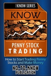 Know Penny Stock Trading: How to Start Trading Penny Stocks and Make Money