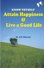 Know Thyself - Attain Hapiness & Live A Good Life