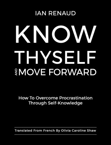 Know Thyself and Move Forward - Ian Renaud