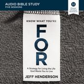 Know What You re FOR: Audio Bible Studies