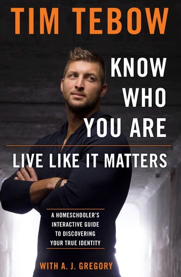 Know Who You Are. Live Like It Matters. - Tim Tebow