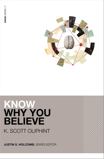 Know Why You Believe - K. Scott Oliphint - Justin S. Holcomb