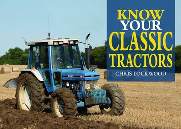 Know Your Classic Tractors, 2nd Edition - Chris Lockwood
