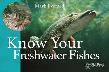 Know Your Freshwater Fishes - Mark Everard