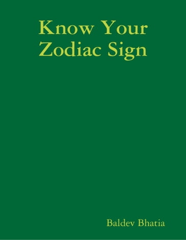 Know Your Zodiac Sign - BALDEV BHATIA