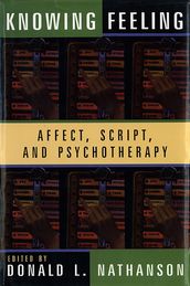 Knowing Feeling: Affect, Script, and Psychotherapy