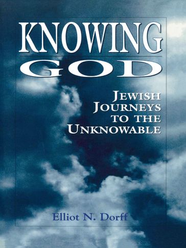 Knowing God - Elliot N. Rabbi Dorff - rector and distinguished service professor of philosophy - American Jewsih University