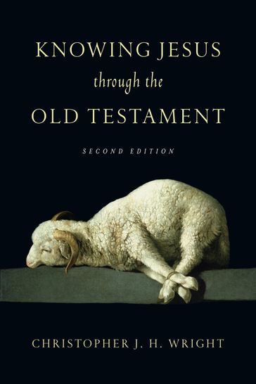 Knowing Jesus Through the Old Testament - Christopher J. H. Wright