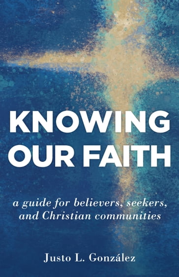 Knowing Our Faith - Justo L. González