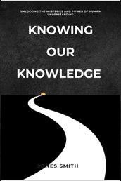 Knowing Our Knowledge