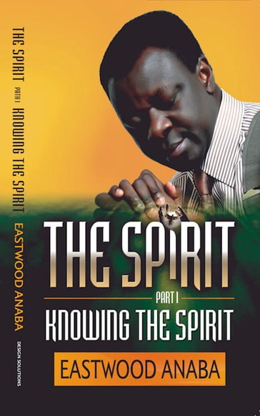Knowing The Spirit - Eastwood Anaba
