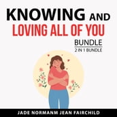 Knowing and Loving All of You Bundle, 2 in 1 Bundle