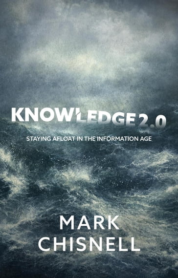 Knowledge 2.0 - Staying Afloat in the Information Age - Mark Chisnell