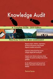 Knowledge Audit A Complete Guide - 2019 Edition