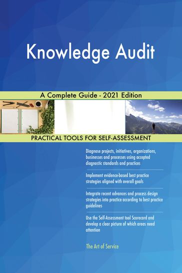 Knowledge Audit A Complete Guide - 2021 Edition - Gerardus Blokdyk