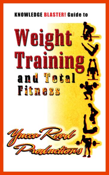 Knowledge BLASTER! Guide to Weight Training and Total Fitness - Yucca Road Productions