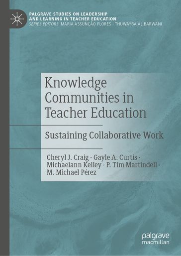 Knowledge Communities in Teacher Education - Cheryl J. Craig - Gayle A. Curtis - Michaelann Kelley - P. Tim Martindell - M. Michael Pérez