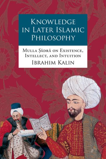 Knowledge in Later Islamic Philosophy - Ibrahim Kalin