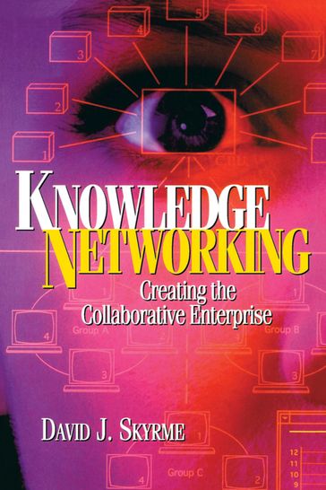 Knowledge Networking: Creating the Collaborative Enterprise - David Skyrme