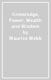 Knowledge, Power, Wealth and Wisdom