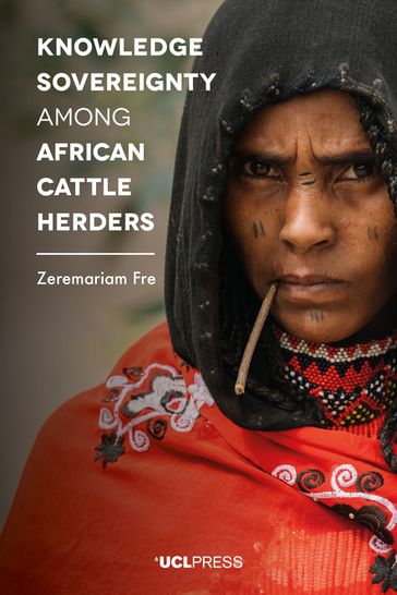 Knowledge Sovereignty among African Cattle Herders - Zeremariam Fre