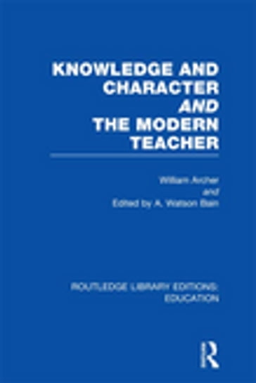 Knowledge and Character bound with The Modern Teacher(RLE Edu K) - William Archer