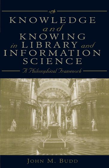 Knowledge and Knowing in Library and Information Science - John M. Budd