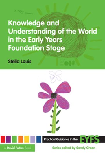 Knowledge and Understanding of the World in the Early Years Foundation Stage - Stella Louis