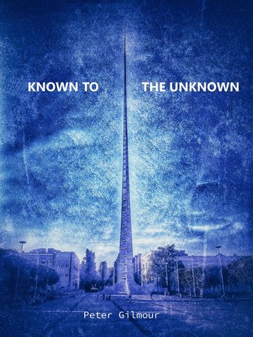 Known To The Unknown - Peter Gilmour
