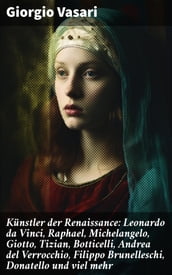 Künstler der Renaissance: Leonardo da Vinci, Raphael, Michelangelo, Giotto, Tizian, Botticelli, Andrea del Verrocchio, Filippo Brunelleschi, Donatello und viel mehr