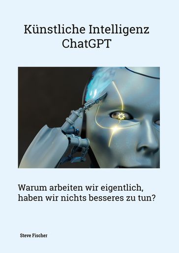 Künstliche Intelligenz - ChatGPT - Steve Fischer