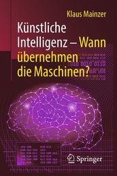 Künstliche Intelligenz Wann übernehmen die Maschinen?