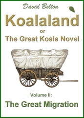 Koalaland or The Great Koala Novel: Volume II: The Great Migration